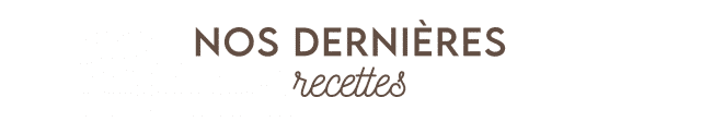 Nos dernières recettes